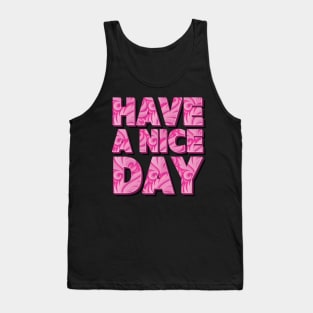 Have A Nice Day - Inspirational Pink Text Art Tank Top